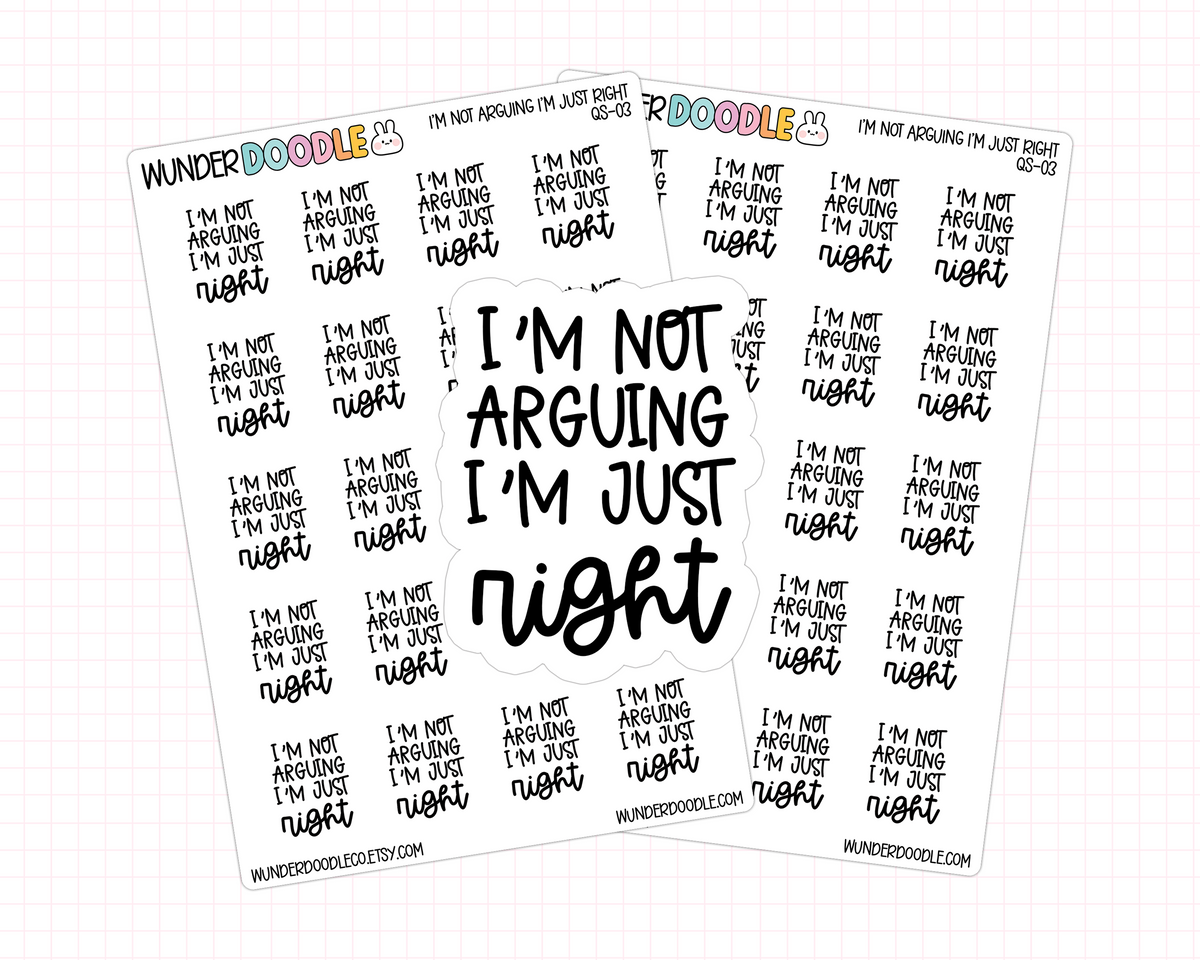 I'm Not Arguing I'm Just Right Stickers | QS-03