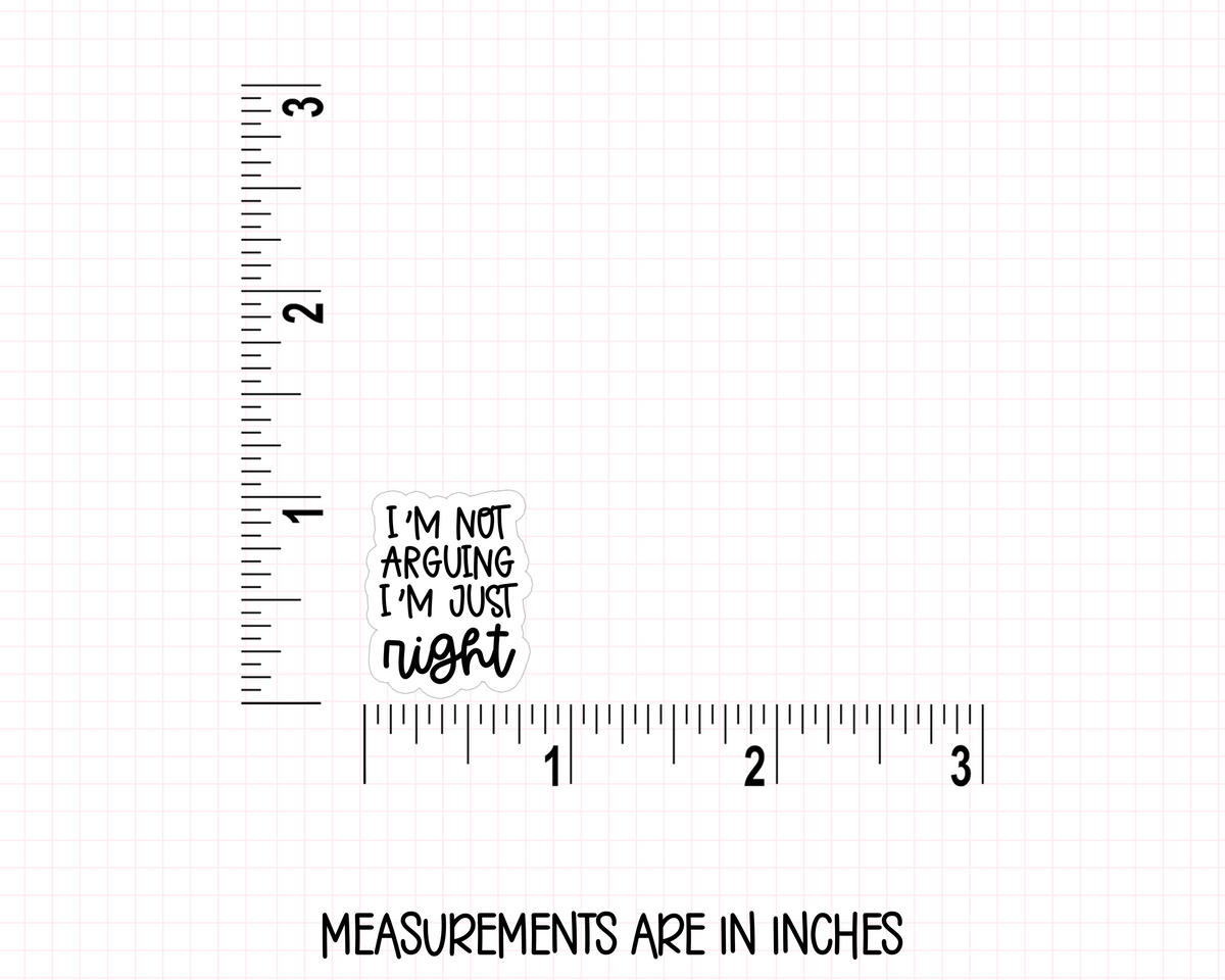 I'm Not Arguing I'm Just Right Stickers | QS-03